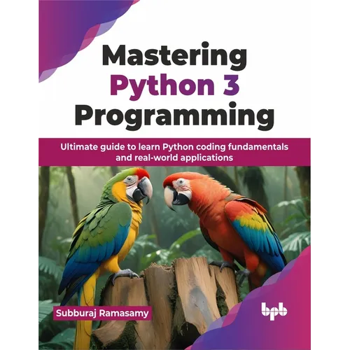 Mastering Python 3 Programming: Ultimate Guide to Learn Python Coding Fundamentals and Real-World Applications - Paperback