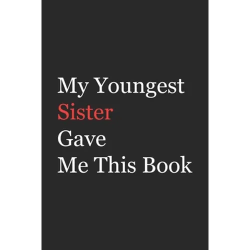 My Younger Sister Gave Me This Book: Funny Gift from Sister To Brother, Sister, Sibling and Family - 110 pages; 6"x9" .(Family Funny Gift) - Paperback