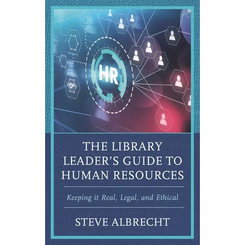 The Library Leader's Guide to Human Resources: Keeping It Real, Legal, and Ethical - Paperback