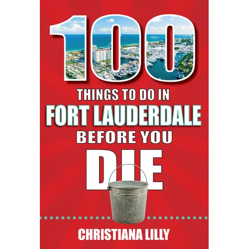 100 Things to Do in Fort Lauderdale Before You Die - Paperback