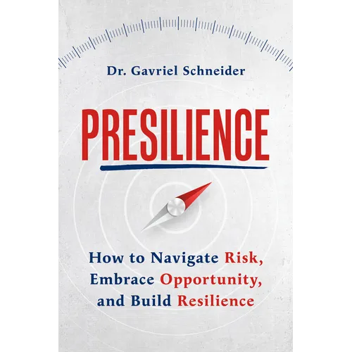 Presilience: How to Navigate Risk, Embrace Opportunity, and Build Resilience - Paperback