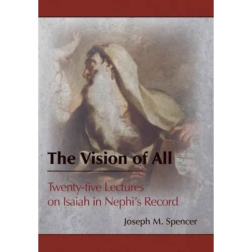 The Vision of All: Twenty-five Lectures on Isaiah in Nephi's Record - Hardcover