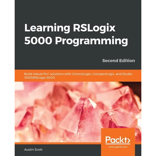 Learning RSLogix 5000 Programming - Second Edition: Build robust PLC solutions with ControlLogix, CompactLogix, and Studio 5000/RSLogix 5000 - Paperback