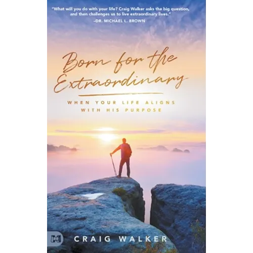 Born for the Extraordinary: When Your Life Aligns with His Purpose - Hardcover