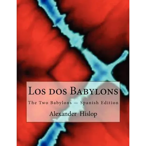 Los dos Babylons: The Two Babylons - Spanish Edition - Paperback