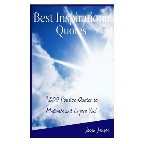 Best Inspirational Quotes: 1000 Positive Quotes to Motivate and Inspire You - Paperback