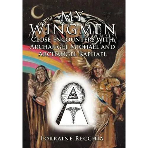 My Wingmen: Close Encounters with Archangel Michael and Archangel Raphael - Hardcover