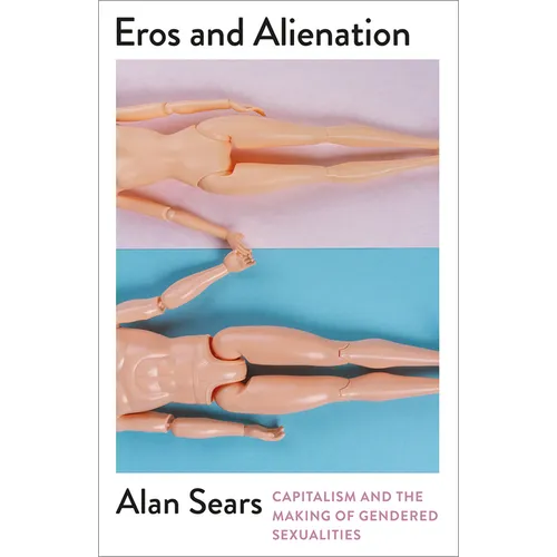 Eros and Alienation: Capitalism and the Making of Gendered Sexualities - Paperback