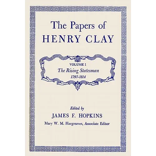 The Papers of Henry Clay: The Rising Statesman, 1797-1814 Volume 1 - Hardcover
