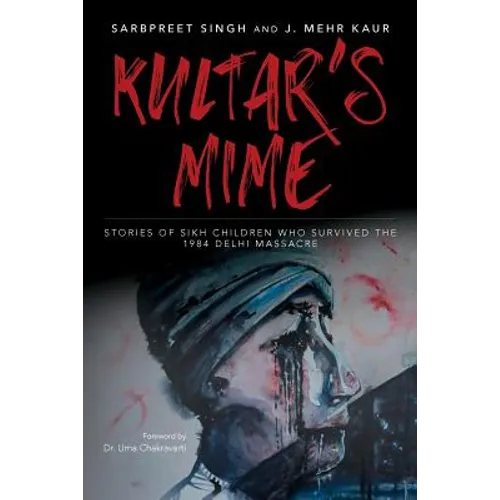Kultar's Mime: Stories of Sikh children who survived the 1984 Delhi massacre - Paperback