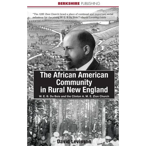 The African American Community in Rural New England: W. E. B. Du Bois and the Clinton A. M. E. Zion Church - Hardcover