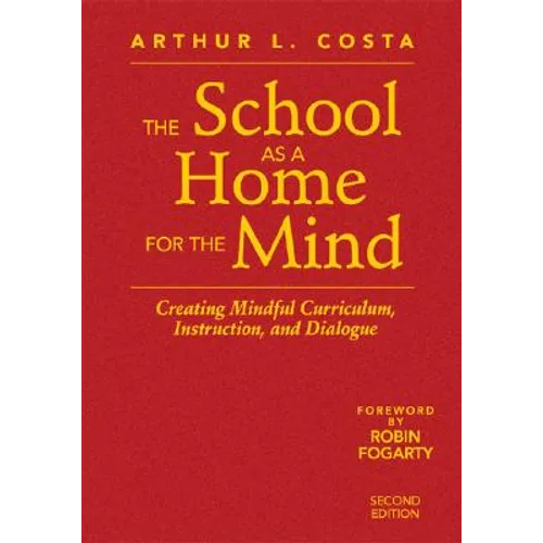 The School as a Home for the Mind: Creating Mindful Curriculum, Instruction, and Dialogue - Hardcover