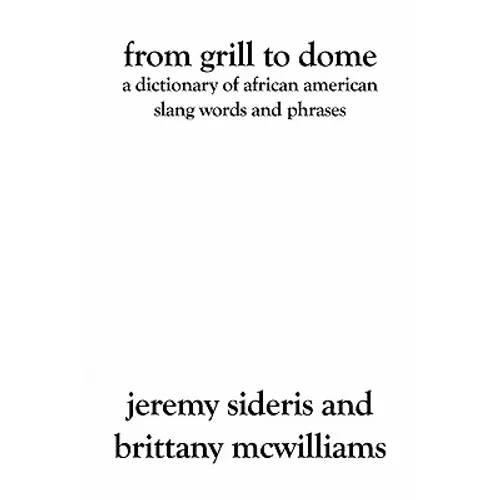 From Grill to Dome: A Dictionary of African American Slang Words and Phrases - Paperback