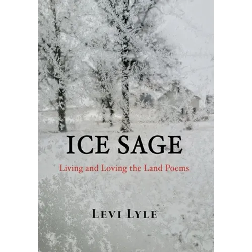 Ice Sage: Living and Loving the Land - Hardcover