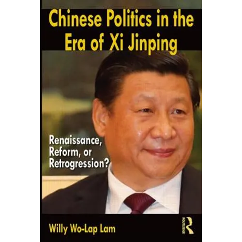 Chinese Politics in the Era of XI Jinping: Renaissance, Reform, or Retrogression? - Paperback
