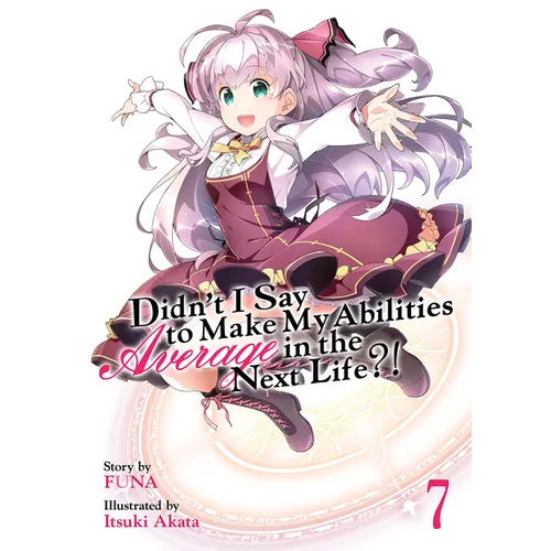 Didn't I Say to Make My Abilities Average in the Next Life?! (Light Novel) Vol. 7 - Paperback