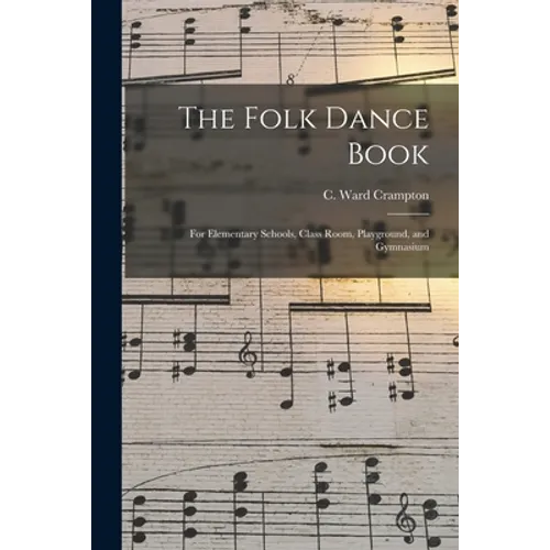 The Folk Dance Book: for Elementary Schools, Class Room, Playground, and Gymnasium - Paperback