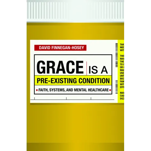 Grace Is a Pre-Existing Condition: Faith, Systems, and Mental Healthcare - Paperback