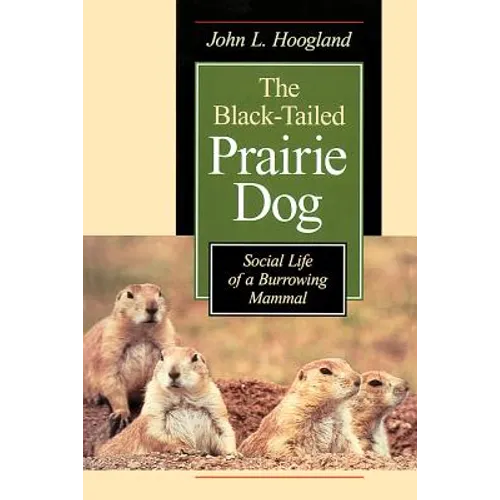 The Black-Tailed Prairie Dog: Social Life of a Burrowing Mammal - Paperback
