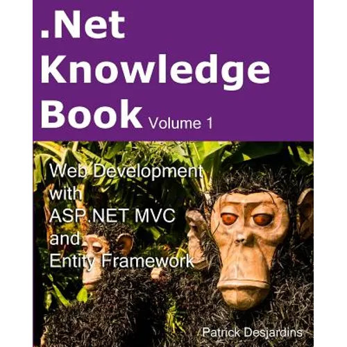 .Net Knowledge Book: Web Development with Asp.Net MVC and Entity Framework: .Net Knowledge Book: Web Development with Asp.Net MVC and Entity Framework - Paperback