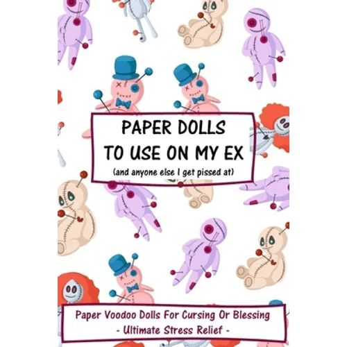 Paper Dolls To Use On My Ex: Paper Voodoo Dolls For Blessing Or Cursing: Ultimate Stress Relief - Paperback