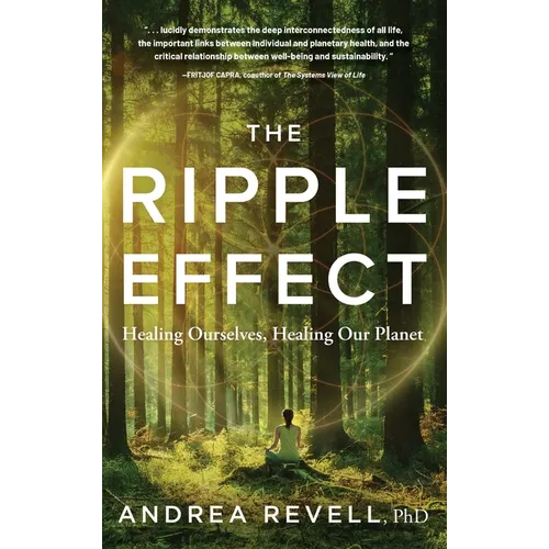 The Ripple Effect: Healing Ourselves, Healing Our Planet - Hardcover