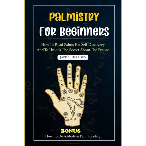 Palmistry for Beginners: How to read palms for self discovery and to unlock the secret about the future - Paperback