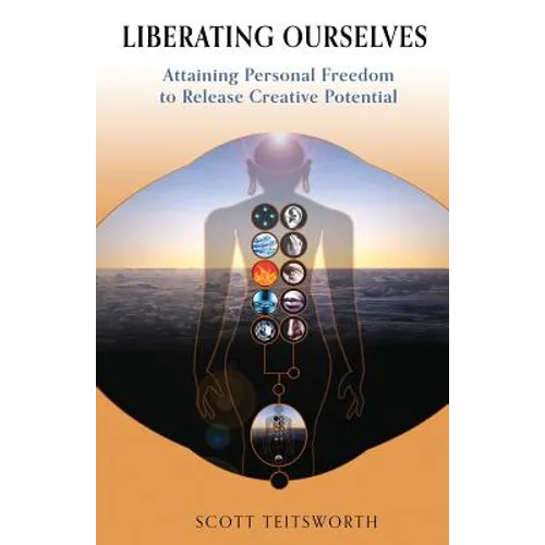 Liberating Ourselves: Attaining Personal Freedom to Release Creative Potential - Paperback