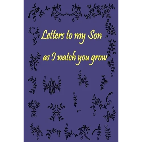 Letters to my Son as I watch you grow: Gift for New Mothers & Parents/ Letters and pictures with my baby/ Write Memories now / 6"x 9" Size of the Book - Paperback