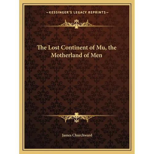The Lost Continent of Mu, the Motherland of Men - Paperback