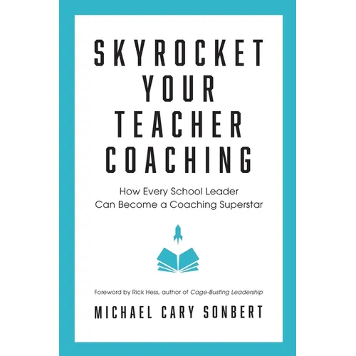 Skyrocket Your Teacher Coaching: How Every School Leader Can Become a Coaching Superstar - Paperback