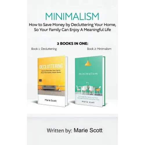 Minimalism,2 books in one: How to Save Money by Decluttering Your Home, So Your Family Can Enjoy A Meaningful Life - Hardcover
