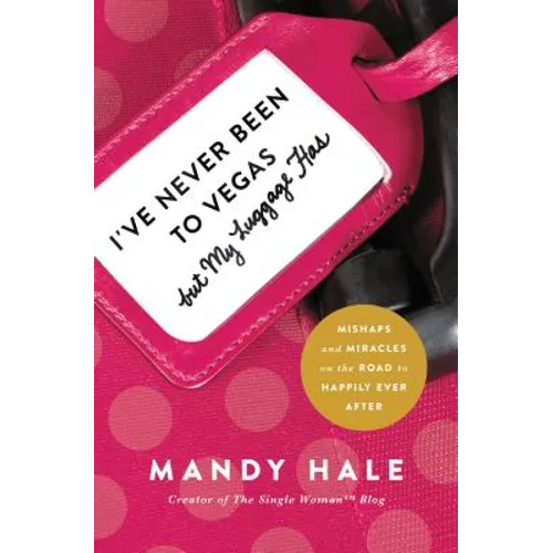 I've Never Been to Vegas, But My Luggage Has: Mishaps and Miracles on the Road to Happily Ever After - Paperback