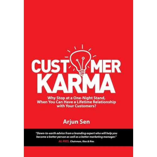 Customer Karma: Why Stop at a One-Night Stand, When You Can Have a Lifetime Relationship with Your Customers? - Hardcover
