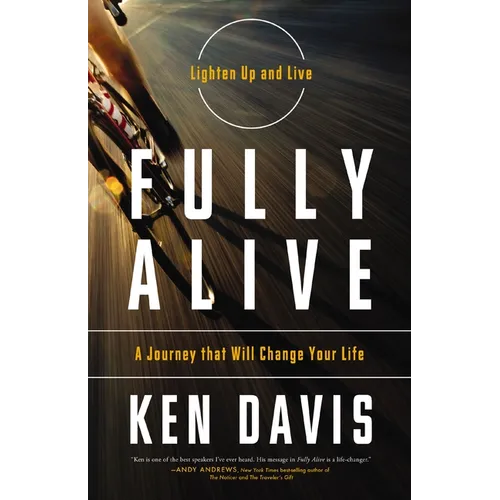 Fully Alive: Lighten Up and Live - A Journey that Will Change Your LIfe - Paperback