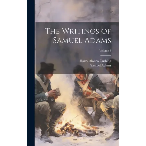 The Writings of Samuel Adams; Volume 3 - Hardcover