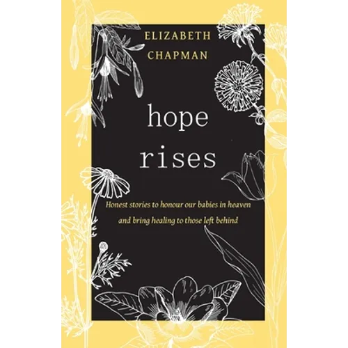 Hope Rises: Honest Stories to Honour Our Babies in Heaven and Bring Healing to Those Left Behind - Paperback