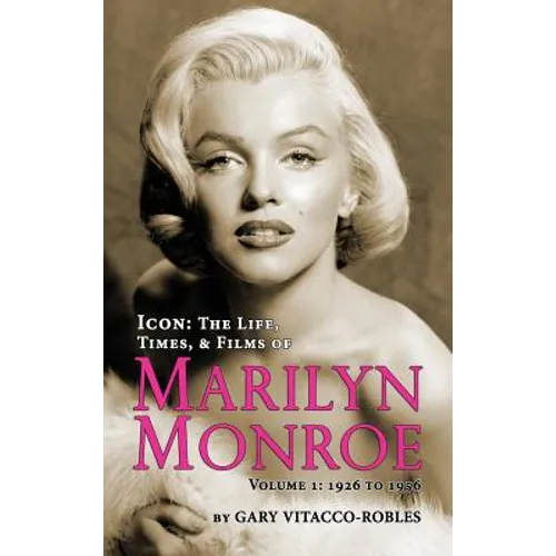 Icon: THE LIFE, TIMES, AND FILMS OF MARILYN MONROE VOLUME 1 - 1926 TO 1956 (hardback) - Hardcover