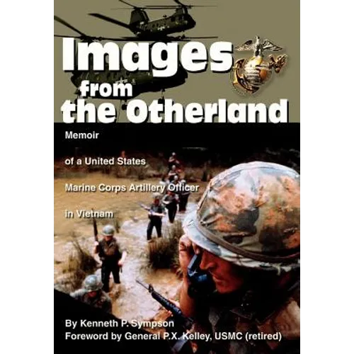 Images from the Otherland: Memoir of a United States Marine Corps Artillery Officer in Vietnam - Hardcover