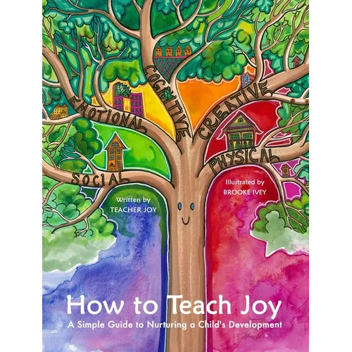 How to Teach Joy: A Simple Guide to Nurturing a Child's Development - Hardcover