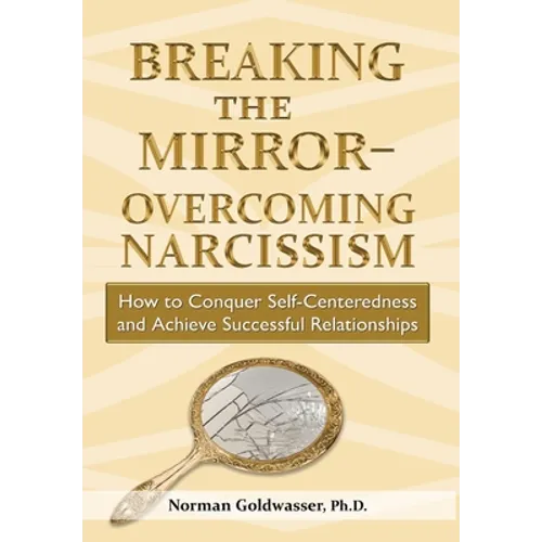 Breaking the Mirror-Overcoming Narcissism - Hardcover