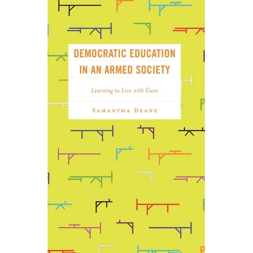 Democratic Education in an Armed Society: Learning to Live with Guns - Hardcover