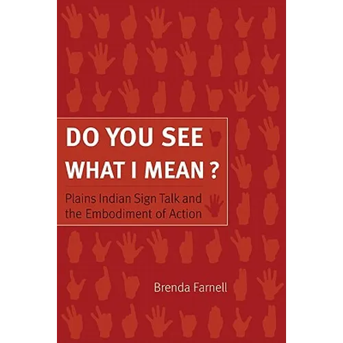 Do You See What I Mean?: Plains Indian Sign Talk and the Embodiment of Action - Paperback