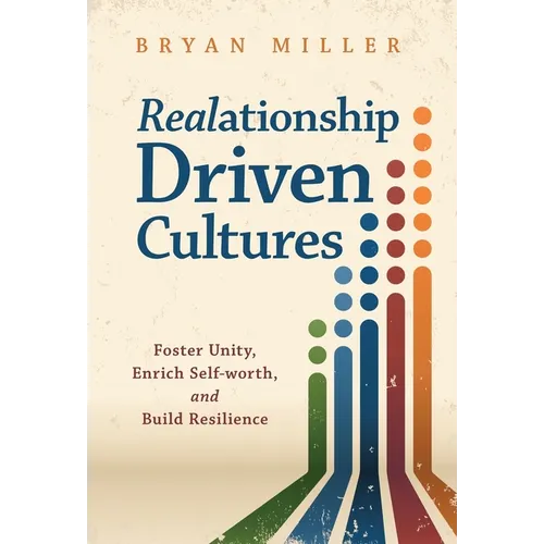 Realationship Driven Cultures: Foster Unity, Enrich Self-Worth, and Build Resilience - Hardcover