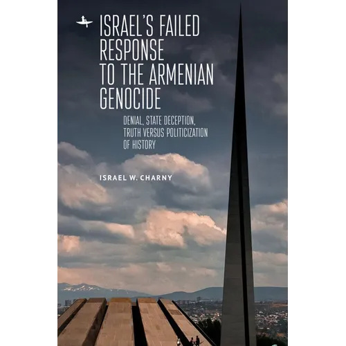 Israel's Failed Response to the Armenian Genocide: Denial, State Deception, Truth Versus Politicization of History - Paperback