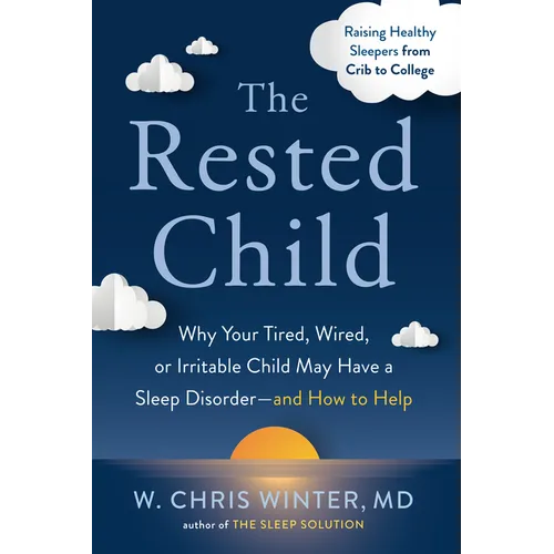 The Rested Child: Why Your Tired, Wired, or Irritable Child May Have a Sleep Disorder--And How to Help - Paperback