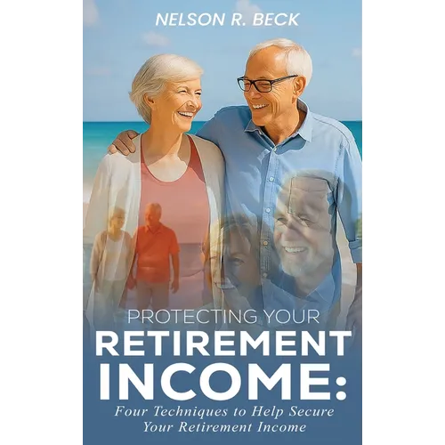 Protecting Your Retirement Income: Four Techniques to Help Secure Your Retirement Income - Hardcover