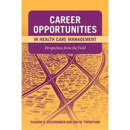 Career Opportunities in Health Care Management: Perspectives from the Field: Perspectives from the Field - Paperback