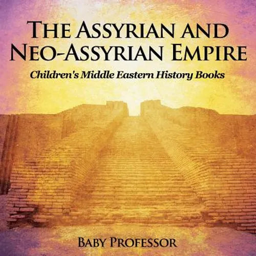 The Assyrian and Neo-Assyrian Empire Children's Middle Eastern History Books - Paperback
