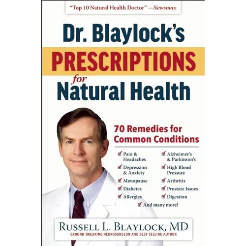 Dr. Blaylock's Prescriptions for Natural Health: 70 Remedies for Common Conditions - Hardcover